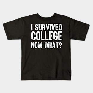 I Survived College Now What? Graduate Graduation Humor Kids T-Shirt